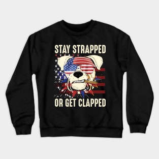 stay strapped or get clapped 4th of july gift Crewneck Sweatshirt